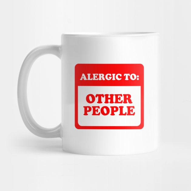 Allergic To Other People by dumbshirts